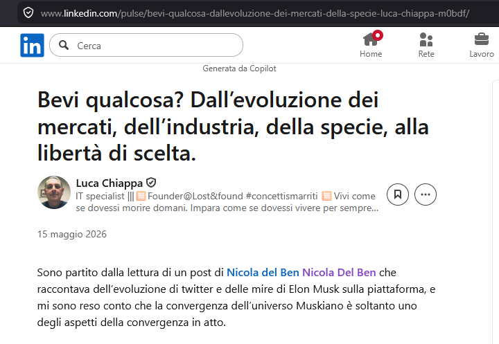 Apertura dell'articolo LinkedIn «Bevi qualcosa? Dall'evoluzione dei mercati, dell'industria, della specie, alla libertà di scelta» di Luca Chiappa (IT specialist e founder di Lost&found), datato 15 maggio 2026, il cui primo paragrafo parte «dalla lettura di un post di Nicola Del Ben che raccontava dell'evoluzione di twitter e delle mire di Elon Musk sulla piattaforma»; la barra degli indirizzi mostra l'URL dell'articolo su linkedin.com/pulse