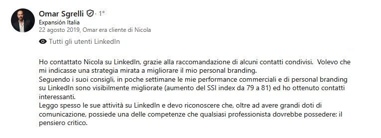 Raccomandazione LinkedIn del 22 agosto 2019 di Omar Sgrelli, Expansión Italia, che racconta come i consigli di Nicola Del Ben abbiano migliorato il suo personal branding, con l'SSI index passato da 79 a 81